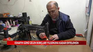 ESNAFIN GÜNÜ GELEN BORÇLARI YILSONUNA KADAR ERTELENSİN