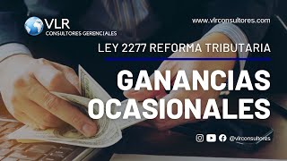 Ganancias Ocasionales Exentas | Ley 2277 y sus cambios según la Reforma Tributaria