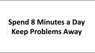 Spend 8 Minutes a Day and Keep Problems Away (Important Video)