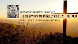 Ecclesiastes: Episode 1 - Overview