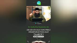 AIB AIB APA SAJA YQNG PERLU DISAMPAIKAN PADA SAAT TAARUF?-USTADZ.DR.SYAFIQ RIZA BASALAMAH.MA