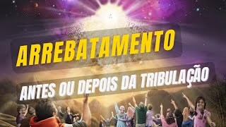 ARREBATAMENTO antes ou depois da tribulação em 1 Ts 4:13-18?