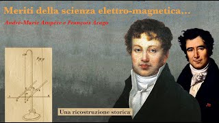 A.M. Ampère e F. Arago: Meriti della scienza elettro-magnetica...