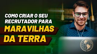 Como Criar seu Recrutador para Maravilhas da Terra em 5 Minutos