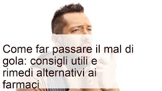 Come far passare il mal di gola: consigli e rimedi naturali