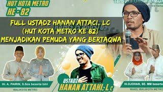 Full Ustadz Hanan Attaci, Lc (HUT Kota Metro ke 82) Menjadikan pemuda yang bertaqwa