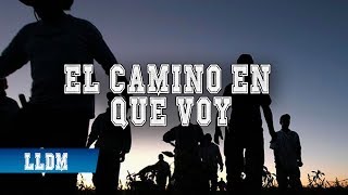 El camino en que voy - LLDM