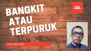 Motivasi Kehidupan, BANGKIT ATAU TERPURUK