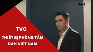 TVC quảng cáo Thiết bị phòng tắm D&K Việt Nam 15s - Diễn viên Việt Anh | làm phim doanh nghiệp