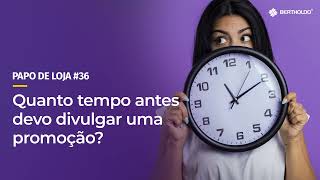 Papo De Loja #36 - Antecipação Estratégica: Timing na Divulgação de Promoções