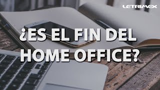 ¿Es el fin del Home office?