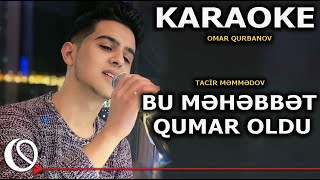 Bu məhəbbət qumar oldu - KARAOKE (Tacir Məmmədov)