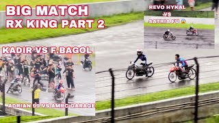 BIG MATCH RX KING PART 2 | F BAGOL VS KADIR😱⁉️| REVO HYKAL LEPAS 2 X KETEMU FU😱