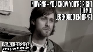 Kurt Cobain - You Know You're Right [Home Demo - Legendado em BR/PT]