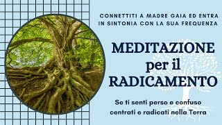 MEDITAZIONE GUIDATA DI RADICAMENTO ALLA FREQUENZA DELLA TERRA - CENTRATURA CON MADRE GAIA