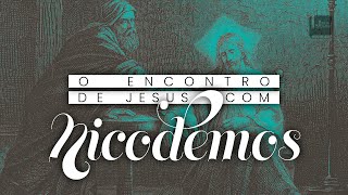 O Encontro de Jesus com Nicodemos - Aplicativo da Bíblia