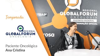 Podcast com Ana Cristina Paciente atendida pela ABRAPEC - Global Fórum Oncologia DF