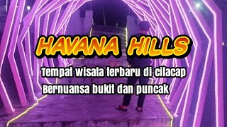 HAVANA HILLS JERUK LEGI CILACAP  |  WISATA PUNCAK BUKIT PALING ASIK