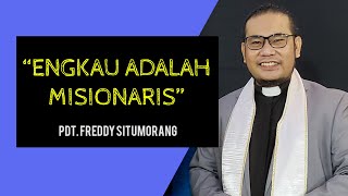 Engkau adalah Misionaris - Pdt. Freddy Edward Situmorang