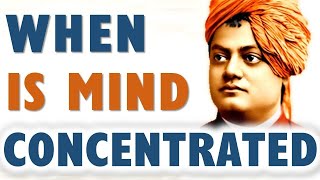 When Is Mind Concentrated  By Swami Vivekananda Imp for Students, Scientists & All Professionals