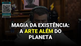 Magia da Existência: A Arte Além do Planeta