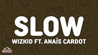 Wizkid - Slow (Lyrics) ft. Anaïs Cardot