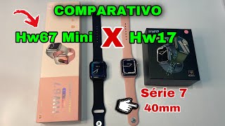 COMPARATIVO: HW67 Mini Vs Hw17🔥 Tamanho 40mm Série 7: Ideal para Braço Fino veja: