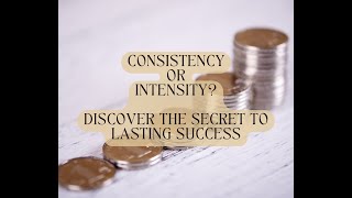 Consistency or Intensity? Discover the Secret to Lasting Success