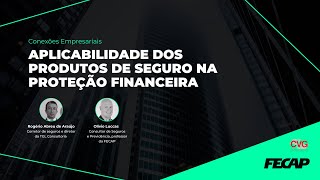 Aplicabilidade dos produtos de Seguro na Proteção Financeira | Conexões Empresariais