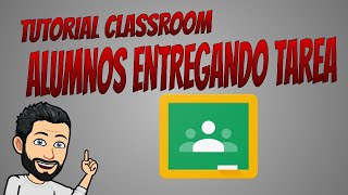 ENTREGA TAREA ALUMNO CLASSROOM