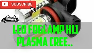 LED FOGLAMP H11 PLASMA CREE REVIEW