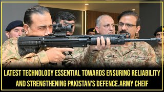 Latest Technology Essential Towards Ensuring Reliability and Strengthening Pakistan’s Defence.