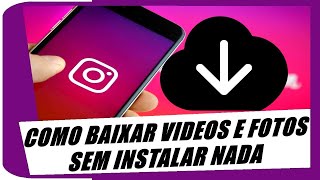 FAZER DOWNLOAD DE VIDEOS E FOTOS  DO INSTAGRAM SEM APLICATIVO