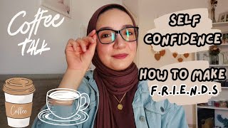 ازاي تثقي في نفسك و تعملي أصحاب في الجامعه أو الشغل - Coffee Talk ☕️