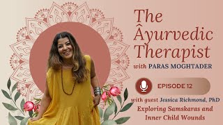 Ayurvedic Therapist Podcast: Exploring Samskaras and Inner Child Wounds with Jessica Richmond, PhD