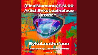 (FinalMoments)F.M.99 Artist:SykoLeathaface2022 FeelThisWeAllLostSomeOneDear & NearRIH