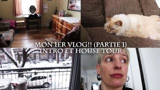 ***Mon 1er VLOG (1/5) : intro et House Tour***