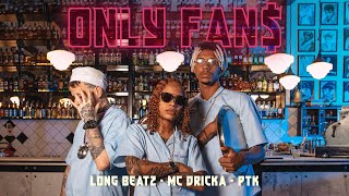 Long Beatz feat Mc Dricka , PTK - Only Fan$  😈 (Clipe Oficial)