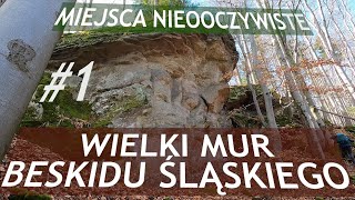 #1 MIEJSCA NIEOCZYWISTE Wielki Mur Beskidu Śląskiego