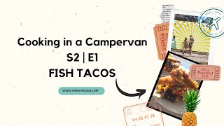 COOKING IN A CAMPERVAN | S2 EP 1 - FISH TACOS