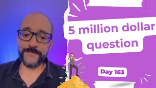 5 million dollar question - Day 163 Diary of a Digital Entrepreneur (traveler)