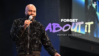 FORGET ABOUT IT || PROPHET NOAH FLOYD