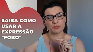 Saiba quando usar a expressão “Fobo”