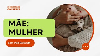 Palestra Doutrinária: Mãe Mulher - com Inês Batistuta