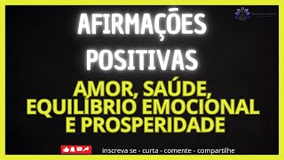 AFIRMAÇÕES POSITIVAS -  LEI DA ATRAÇÃO PARA ATRAIR AMOR, SAÚDE, EQUILÍBRIO EMOCIONAL E PROSPERIDADE