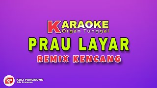 PRAU LAYAR _ KARAOKE REMIX KENCANG || ORGAN TUNGGAL (KN2600)