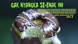 GAK NYANGKA MANTAN MUSISI BISA BIKIN DONUT SE-ENAK INI ; ANDRY MUHAMMAD VLOG eps 2