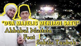 DUA MAJELIS AHBABUL MUSTOFA FEAT SABILU TAUBAH