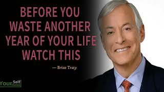 Before You Waste Another Year of Your Life, Watch This - Brian Tracy