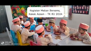 KEGIATAN MAKAN BERSAMA KAKAK AZZAM, TK B2 2024